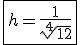 \fbox{h = \frac{1}{\sqrt[4]{12}}}